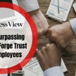 Top 10 Surpassing Ways to Forge Trust with Employees
