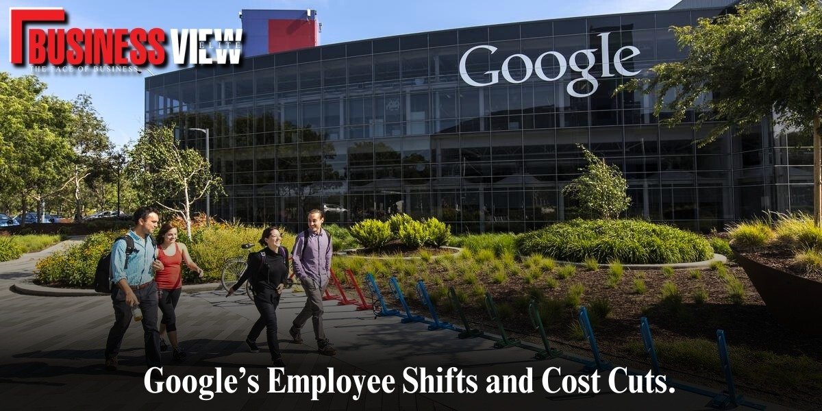 Google’s Employee Shifts and Cost Cuts