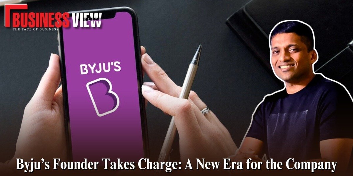 Byju’s Founder Takes Charge- A New Era for the Company