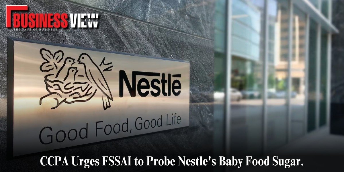 CCPA Urges FSSAI to Probe Nestle's Baby Food Sugar