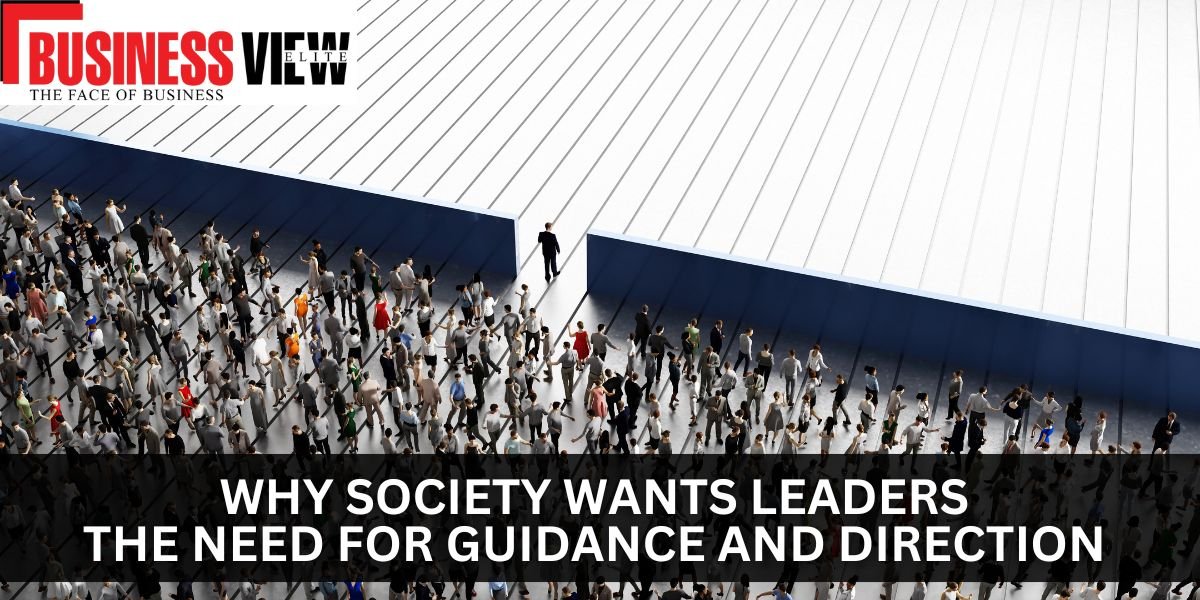 Why Society Wants Leaders: The Need for Guidance and Direction