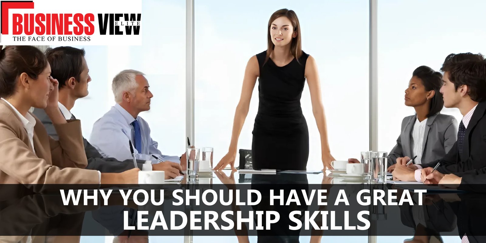 Why You Should Have Great Leadership Skills